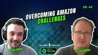 EP:49 Overcoming Amazon Challenges with Dylan Rhodes