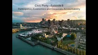 Deep Dive: Civic Party Episode 8: Participatory Economics and Corporate Accountability