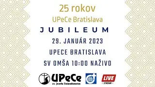 25 rokov UPeCe. Slávenie Jubilea, slávnostná sv. omša 10:00 a program