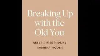 🎙️ Episode 4 &ndash; Breaking Up with the Old You | Reset & Rise Midlife Podcast