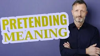Pretending | Meaning of pretending 📖