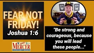 Fear NOT Friday: Joshua 1:6 Be Strong and Courageous #faith #history #hope #bible