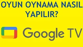 Google TV Oyun Oynama Nasıl Yapılır?