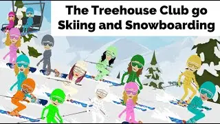 The Treehouse Club goes Skiing and Snowboarding