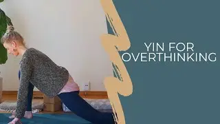 Yin for Overthinking