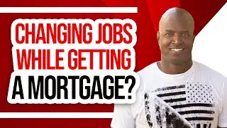 Can you change jobs while getting a mortgage?