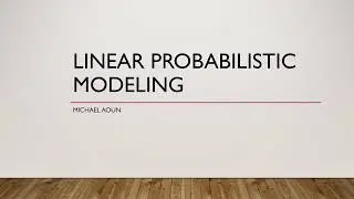 Linear Probabilistic Modeling - Michael Aoun - STA3032