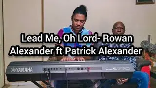 Lead Me, Oh Lord- Rowan Alexander ft Patrick Alexander