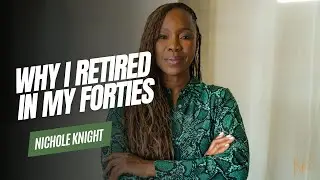 Why I Retired in my Forties | Nichole Knight