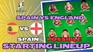 SPAIN PREDICTED LINEUP ~ SPAIN VS ENGLAND EURO 2024 ~ GRAND FINAL UEFA EURO 2024 ~ WITH FULL SQUAD