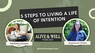 5 Steps to Living a Life of Intention with Stephanie O’Dea