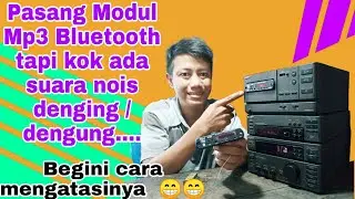 Cara Menghilangkan Suara Dengung di Modul Mp3 Bluetooth