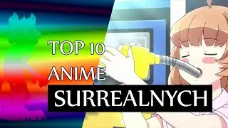 Top 10 anime SURREALISTYCZNYCH