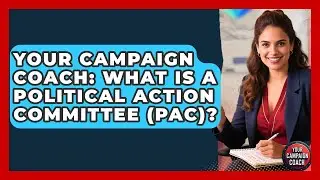 Your Campaign Coach: What Is A Political Action Committee (PAC)? - Your Campaign Coach