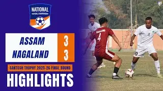 Assam 3-3 Nagaland I Santosh Trophy 2025-26 Final Round | Group A | Highlights
