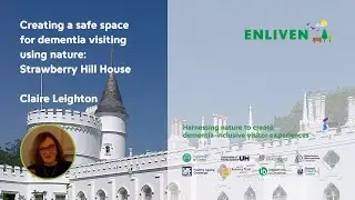 Claire Leighton &ndash; Creating a safe space for dementia visiting using nature: Strawberry Hill House
