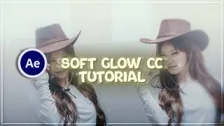SOFT GLOW CC TUTORIAL (ON AFTER EFFECTS)
