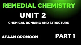 Remedial Chemistry | Unit 2 | Chemical Bonding and Structure | Part 1 Explained in Afaan Oromoo
