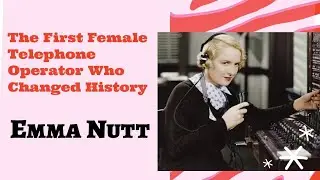 Emma Nutt: The First Female Telephone Operator Who Changed History