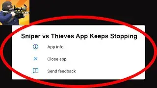 Fix Sniper vs Thieves App Keeps Stopping | Sniper vs Thieves App Crash Issue | Sniper vs Thieves |