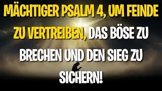 Mächtiger Psalm 4, um Feinde zu vertreiben, das Böse zu brechen und den Sieg zu sichern!