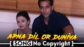 Apna Dil Aur Duniya Song No Copyright | Salman Khan & Aishwarya Rai Romantic Love Song | ncs Hindi 