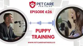 EP 626: Puppy Training & Behavior Problems: Tips for Vets and Pet Parents | Pet Care Partners Podcas
