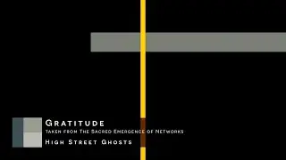 High Street Ghosts - Gratitude (track 1 from The Sacred Emergence of Networks)