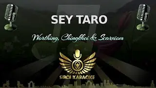 Worthing, Chingkhei & Scarxiom - Sey Taro (Manipuri Karaoke)