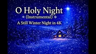 O Holy Night (Instrumental) ❄️ A Still Winter Night in 4K
