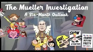 34. The Mueller Investigation: a Six-Month Timeline