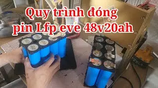 Quy tr&igrave;nh đ&oacute;ng khối pin Lfp Eve 48v20ah | xe điện thi&ecirc;n ph&aacute;t