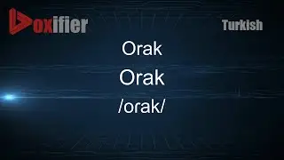 How to Pronounce Orak (Orak) in Turkish - Voxifier.com