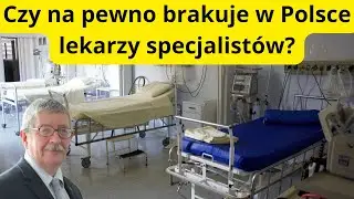 Czy na pewno brakuje w Polsce lekarzy specjalist&oacute;w? Na czym polega patologia systemu?
