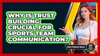 Why Is Trust Building Crucial For Sports Team Communication? - Sport Psychology Insights