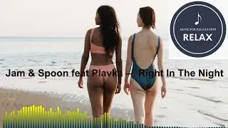 Jam & Spoon feat Plavka &mdash; Right In The Night