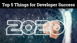 Top 5 Things You Need to Do to Succeed as a Developer in 2020