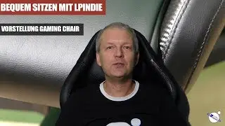 Bequem sitzen mit LPIndie - Vorstellung Gaming Chair