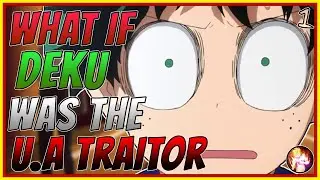 What If Deku Was The U.A Traitor| Part 1| My Hero Academia What If