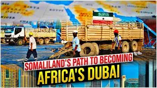 Somaliland's Path to Becoming Africa's Dubai
