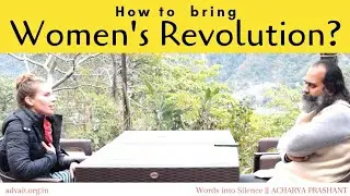 How to bring about a Total Women's revolution? || Acharya Prashant (2018)