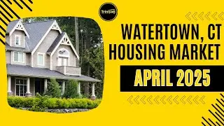 Watertown CT Real Estate Market Update | April 2025