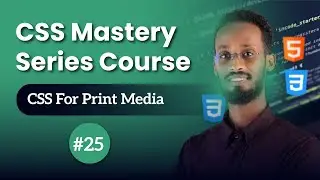 CSS Mastery Series Course: CSS For Print Media | Af Somali | 25