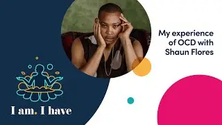 My experience of OCD with Shaun Flores | Happiful's Podcast | I am. I have