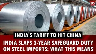 India's tariff to hit China: India slaps 3-year safeguard duty on steel imports: What this means