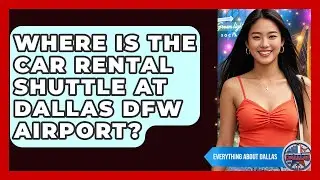 Where Is The Car Rental Shuttle At Dallas DFW Airport? - Everything About Dallas