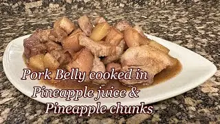 HOW TO MAKE PORK BELLY COOKED IN PINEAPPLE JUICE & PINEAPPLE CHUNKS