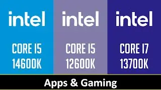 CORE I5 14600K vs CORE I5 12600K vs CORE I7 13700K