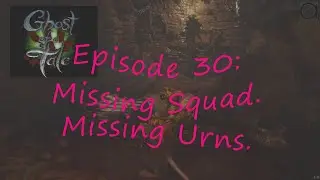 Ghost of a Tale (Blind): Episode 30 -  Missing Squad. Missing Urns