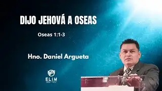 Dijo Jehov&aacute; a Oseas | Oseas 1:1-3 RVR1960 | Anciano Daniel Argueta | Domingo 29-06-25